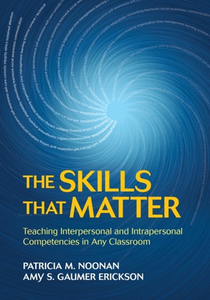 The Skills That Matter: Teaching Interpersonal and Intrapersonal Competencies in Any Classroom, Noonan - Paperback - 9781506376332