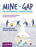 Mine the Gap for Mathematical Understanding, Grades 6-8 | Sangiovanni, John J. ; Novak, Jennifer R. | 