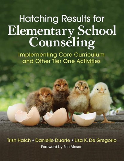 Hatching Results for Elementary School Counseling, Trish Hatch ; Danielle Duarte ; Lisa K. De Gregorio - Paperback - 9781506389646
