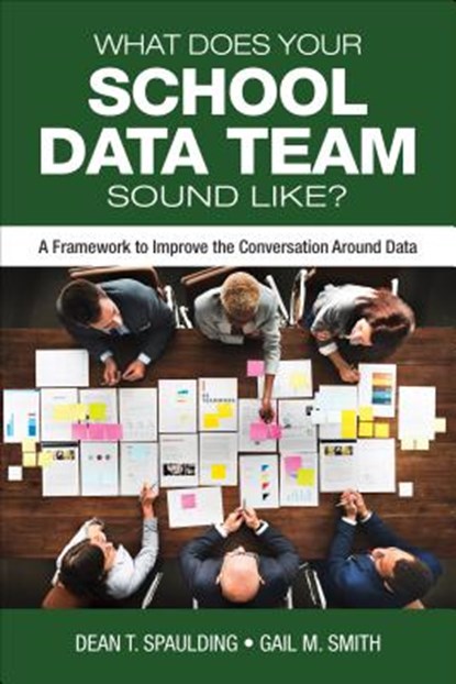 What Does Your School Data Team Sound Like?: A Framework to Improve the Conversation Around Data, Spaulding - Paperback - 9781506390925