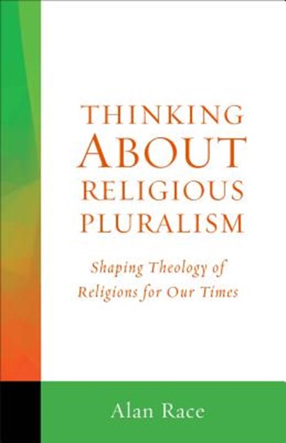 Thinking about Religious Pluralism: Shaping Theology of Religions for Our Times, Alan Race - Paperback - 9781506400693