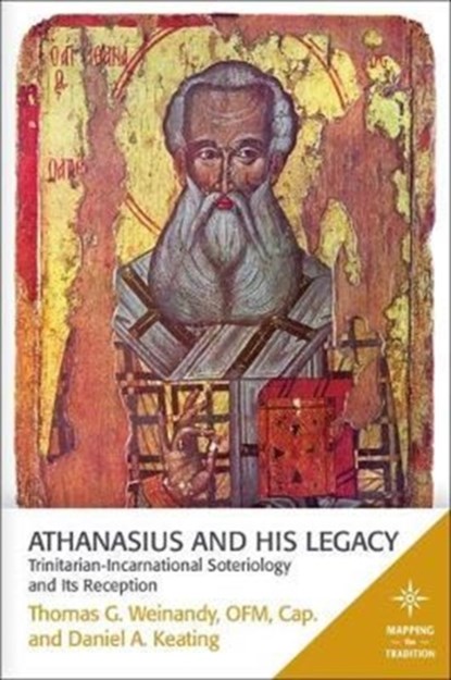 Athanasius and His Legacy, Thomas G. Weinandy ; Daniel A. Keating - Paperback - 9781506406282