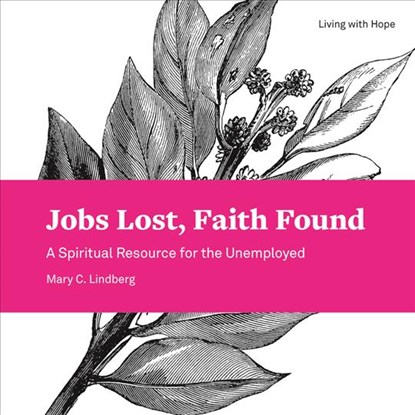 Jobs Lost, Faith Found, Mary C. Lindberg - Paperback - 9781506427393