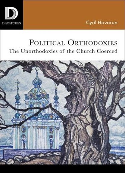 Political Orthodoxies, Cyril Hovorun ; Ashley John Moyse ; Scott A. Kirkland - Paperback - 9781506431604