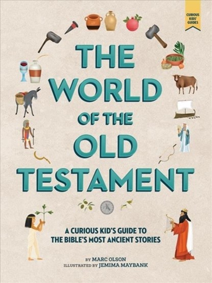 The Curious Kid's Guide to the World of the Old Testament, Marc Olson ; Jemima Maybank - Gebonden - 9781506450599