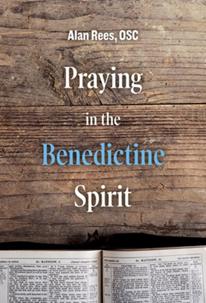 Praying in the Benedictine Spirit, Alan Rees - Paperback - 9781506459592