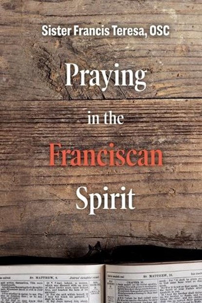 Praying in the Franciscan Spirit, Sister Frances Teresa - Paperback - 9781506459608
