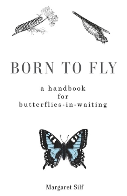 Born to Fly: A Handbook for Butterflies-In-Waiting, Margaret Silf - Paperback - 9781506462004