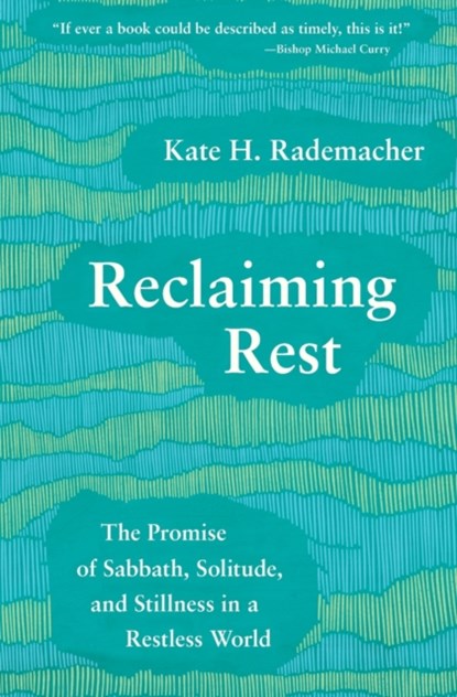 Reclaiming Rest, RADEMACHER,  Kate H. - Paperback - 9781506465999