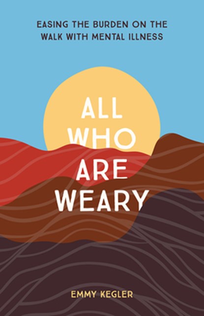 All Who Are Weary, Emmy Kegler - Paperback - 9781506467801