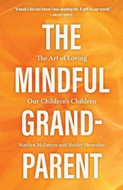 The Mindful Grandparent, Shirley Showalter ; Marilyn McEntyre - Gebonden - 9781506468068