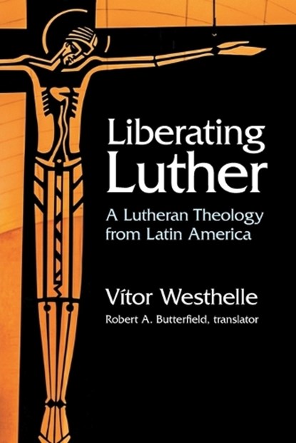 Liberating Luther, Vitor Westhelle - Paperback - 9781506469621