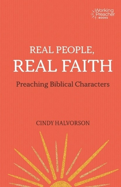 Real People, Real Faith: Preaching Biblical Characters, HALVORSON,  Cindy - Paperback - 9781506469669