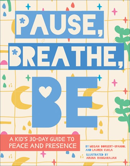 Pause, Breathe, Be, Megan Borgert-Spaniol ; Lauren Kukla ; Aruna Rangarajan - Gebonden - 9781506469935
