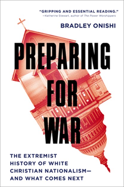 Preparing for War: The Extremist History of White Christian Nationalism--and What Comes Next, Bradley Onishi - Gebonden - 9781506482163