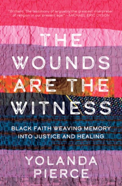 The Wounds Are the Witness: Black Faith Weaving Memory into Justice and Healing, Yolanda Pierce - Gebonden - 9781506485331