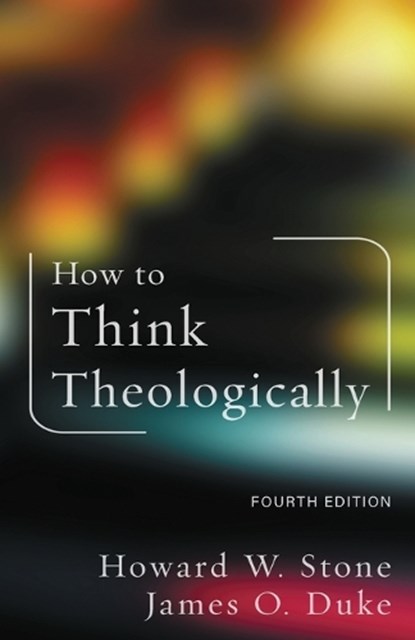 How to Think Theologically, Howard W. Stone ; James O. Duke - Paperback - 9781506490175