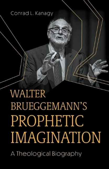 Walter Brueggemann's Prophetic Imagination, Conrad L. Kanagy - Paperback - 9781506493787