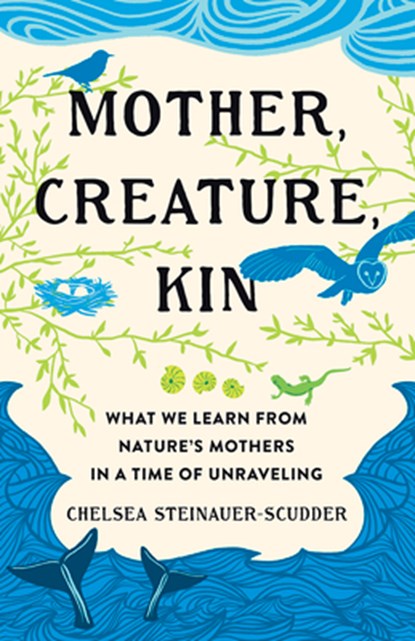 Mother, Creature, Kin, Chelsea Steinauer-Scudder - Gebonden - 9781506495477