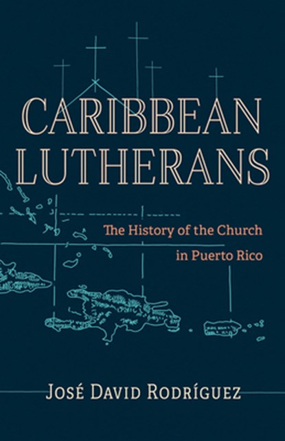Caribbean Lutherans, Jose David Rodriguez - Paperback - 9781506496184