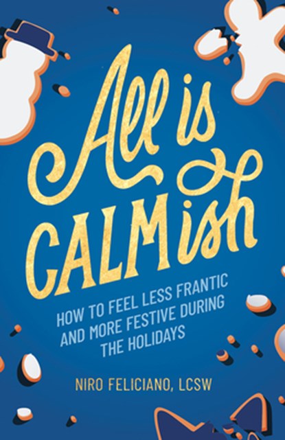 All Is Calmish: How to Feel Less Frantic and More Festive During the Holidays, Niro Feliciano - Gebonden - 9781506498348