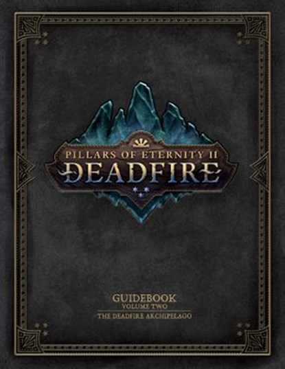 Pillars of Eternity Guidebook: Volume Two-The Deadfire Archipelago, Obsidian Entertainment - Ebook - 9781506706986