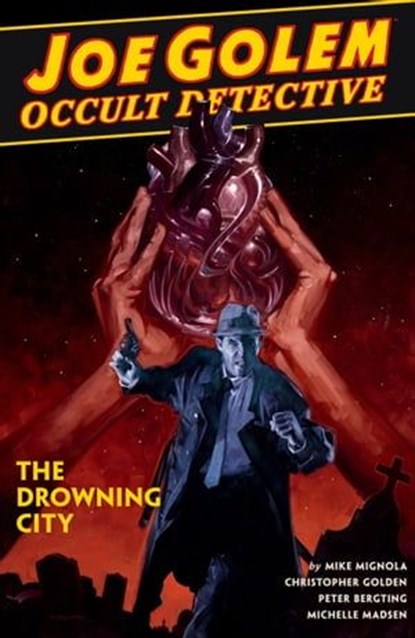 Joe Golem: Occult Detective Volume 3--The Drowning City, Mike Mignola ; Christopher Golden - Ebook - 9781506709543