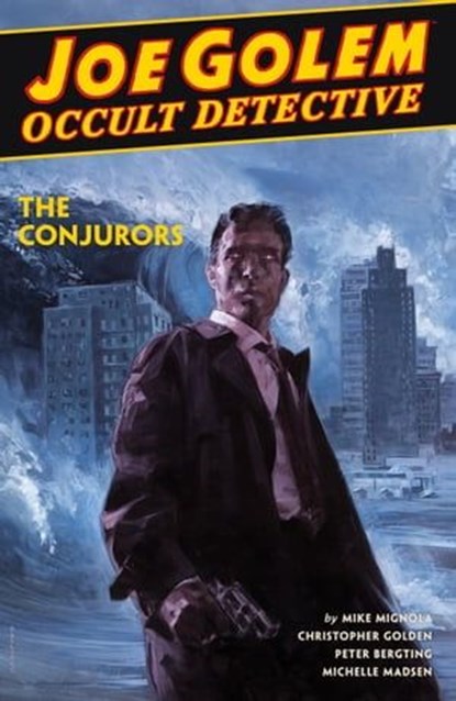 Joe Golem: Occult Detective Volume 4--The Conjurors, Mike Mignola ; Christopher Golden - Ebook - 9781506714196