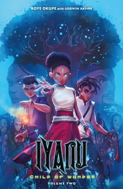 Iyanu: Child of Wonder Volume 2, Roye Okupe ; Godwin Akpan ; Spoof Animation - Ebook - 9781506723150