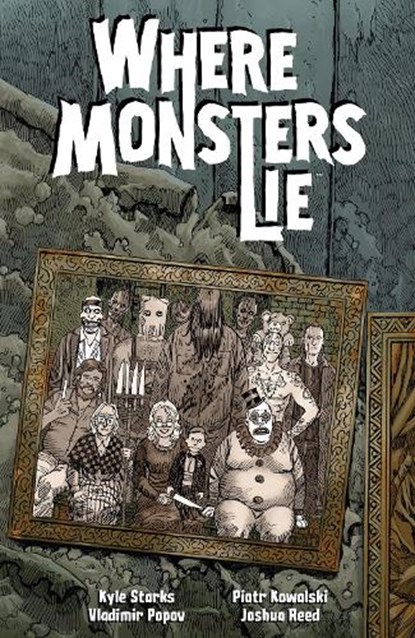 Where Monsters Lie, Kyle Starks ; Piotr Kowalski - Paperback - 9781506734200