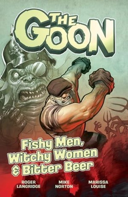 The Goon Vol. 3: FISHY MEN, WITCHY WOMEN & BITTER BEER, Roger Langridge - Ebook - 9781506737522