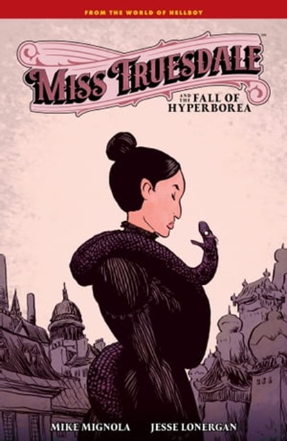 Miss Truesdale and the Fall of Hyperborea, Mike Mignola - Ebook - 9781506738185