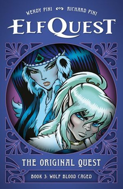 ElfQuest: The Original Quest: Book 3--Wolf Blood Caged, Wendy Pini ; Richard Pini - Ebook - 9781506748511