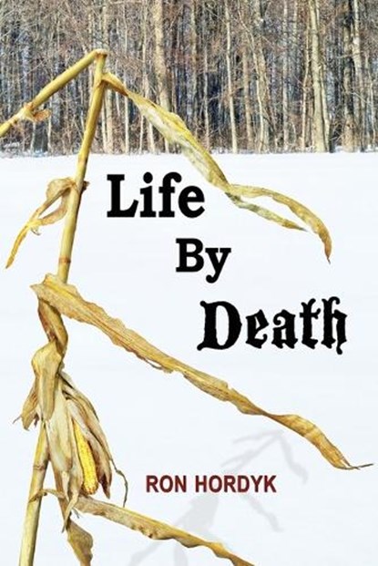 Life By Death, Ron Hordyk - Paperback - 9781506912851