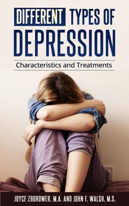Different Types of Depression, Joyce Zborower, M.A. ; John F. Walsh, M.S. - Ebook - 9781507003275