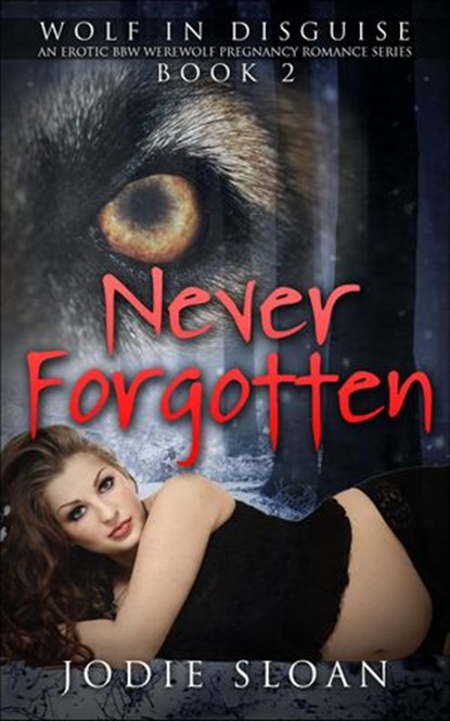 Wolf In Disguise : Never Forgotten #2, Jodie Sloan - Ebook - 9781507003916