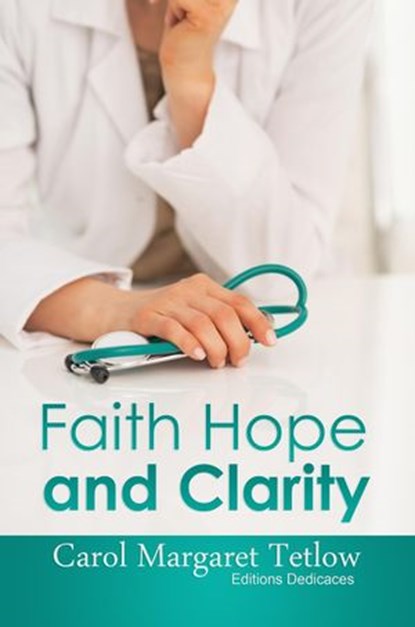 Faith Hope and Clarity, Carol Margaret Tetlow - Ebook - 9781507005415