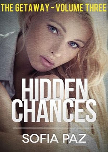 Hidden Chances: The Getaway - Volume Three, Sofia Paz - Ebook - 9781507009895