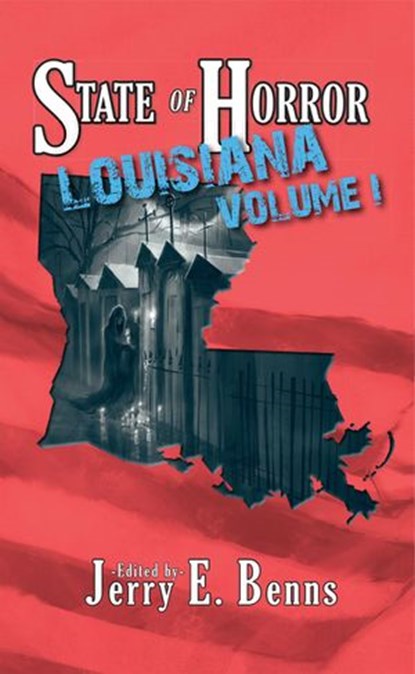 State of Horror: Louisiana Volume I, Armand Rosamilia ; Jay Seate ; Margaret L. Colton ; Chad McKee ; Pamela Troy ; Tommy B. Smith ; Amanda Hard ; Allie Marini Batts ; Sarah Glenn ; Ethan Nahte ; J. Jay Waller ; Alexander S. Brown ; Henry P. Gravelle - Ebook - 9781507016121
