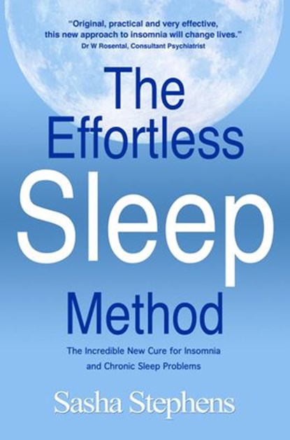 The Effortless Sleep Method:The Incredible New Cure for Insomnia and Chronic Sleep Problems, Sasha Stephens - Ebook - 9781507021392