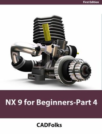 NX 9 for Beginners - Part 4 (Assemblies and Drawings), CADfolks - Ebook - 9781507023631