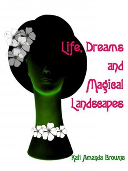 Life, Dreams and Magical Landscapes, Kali Amanda Browne - Ebook - 9781507025284