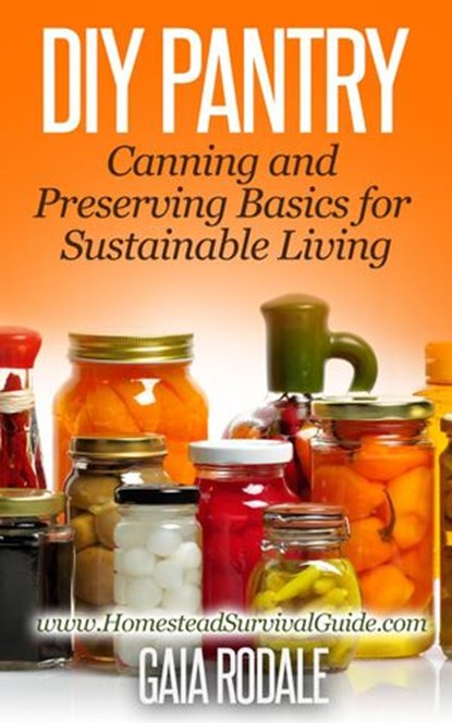 DIY Pantry: Canning and Preserving Basics for Sustainable Living, Gaia Rodale - Ebook - 9781507025451