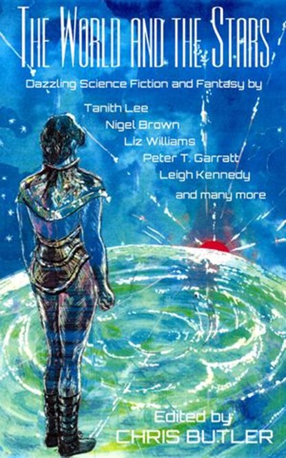 The World and the Stars, Tanith Lee ; Chris Butler ; Deborah Jay ; Paul Laville ; Liz Williams ; Colin P Davies ; Stephen Gaskell ; Carmelo Rafala ; Cherith Baldry - Ebook - 9781507041659