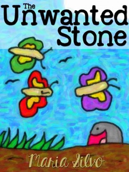 Children's Book: The Unwanted Stone, Maria Silvo - Ebook - 9781507043936
