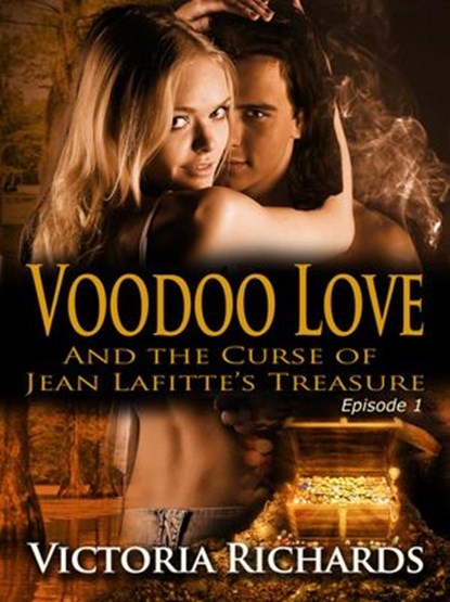 Voodoo Love (And the Curse of Jean Lafitte’s Treasure): Episode 1, Victoria Richards - Ebook - 9781507058770