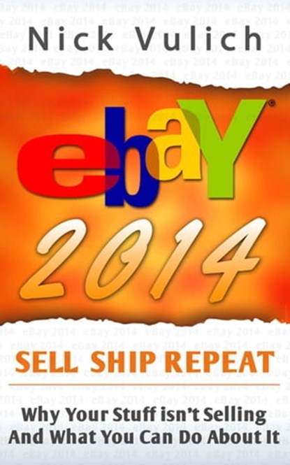 eBay 2014: Why You're Not Selling Anything on eBay, and What You Can Do About It, Nick Vulich - Ebook - 9781507064788