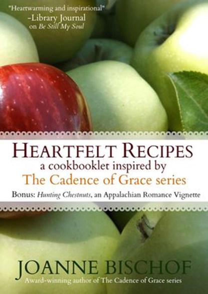 Heartfelt Recipes - A cookbooklet inspired by the Cadence of Grace series, Joanne Bischof - Ebook - 9781507066157