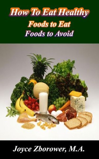 How To Eat Healthy, Joyce Zborower, M.A. - Ebook - 9781507084977