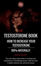 The testosterone book: How to increase your testosterone, 100% naturally | Derek Moody | 